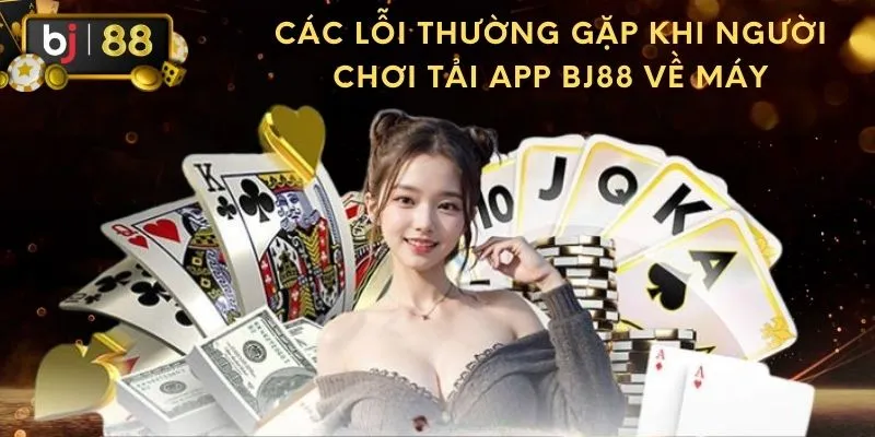 Tải app BJ88 cùng một vài lưu ý quan trọng