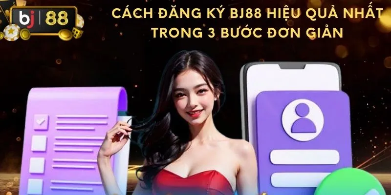 Đăng ký BJ88 được hướng dẫn chi tiết và nhanh chóng