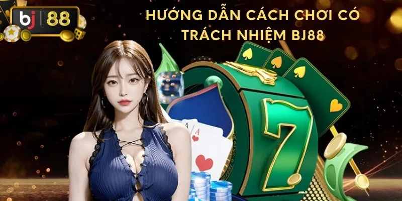 BJ88 đồng hành cùng bạn với nguyên tắc chơi có trách nhiệm